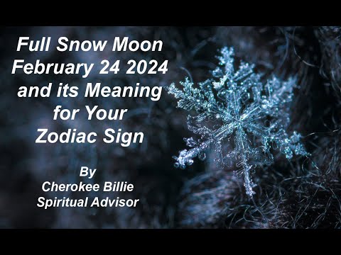 Full Snow Moon February 24 2024 and its Meaning for Your Zodiac